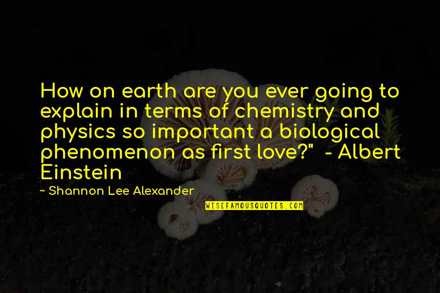 Chemistry And Love Quotes By Shannon Lee Alexander: How on earth are you ever going to