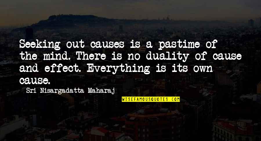 Chemistry And Timing Quotes By Sri Nisargadatta Maharaj: Seeking out causes is a pastime of the