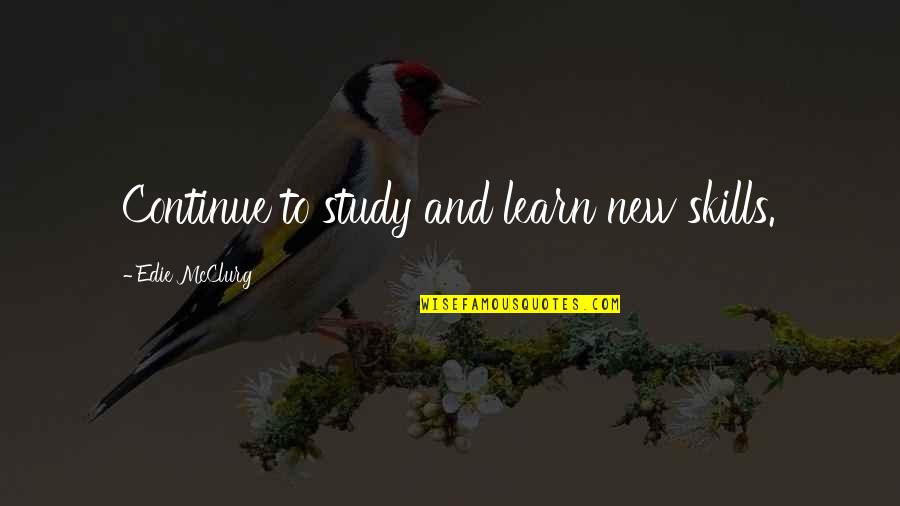 Chemistry Between Two People Quotes By Edie McClurg: Continue to study and learn new skills.