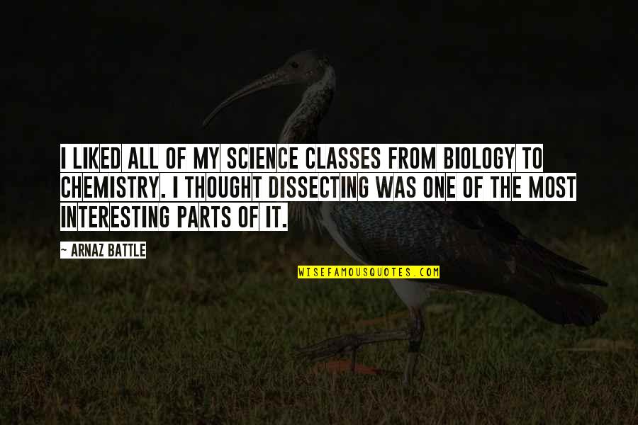 Chemistry Class Quotes By Arnaz Battle: I liked all of my science classes from Chemistry Class Quotes By Arnaz Battle: I liked all of my science classes from