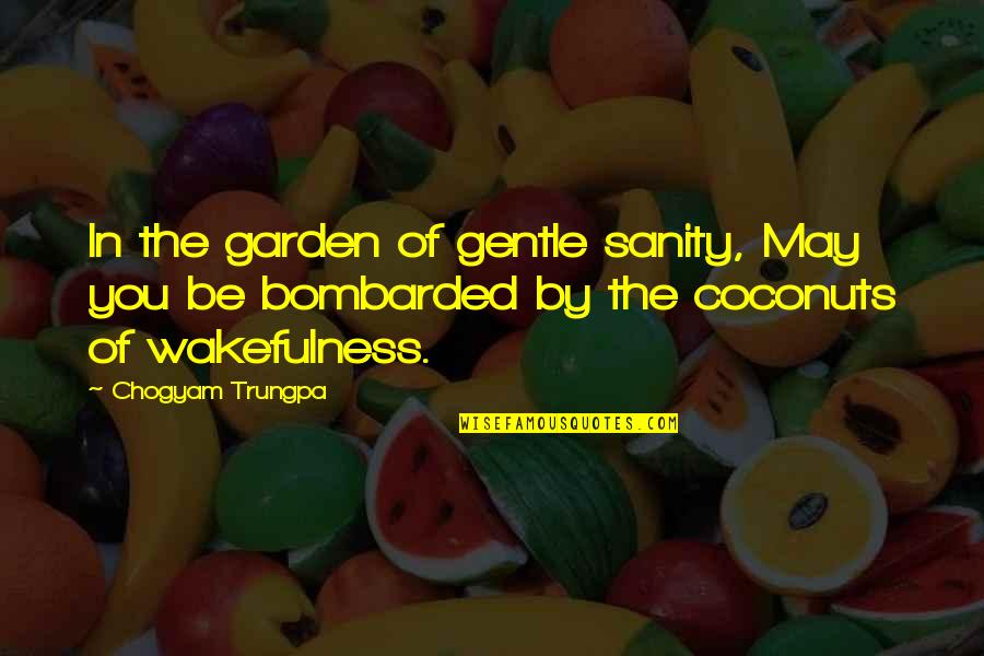 Chemistry Exam Quotes By Chogyam Trungpa: In the garden of gentle sanity, May you