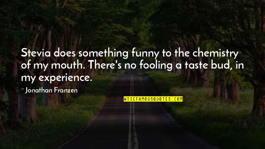 Chemistry Funny Quotes By Jonathan Franzen: Stevia does something funny to the chemistry of