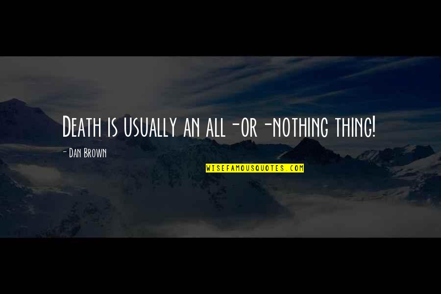 Chemistry Of Isaac Newton Quotes By Dan Brown: Death is usually an all-or-nothing thing!