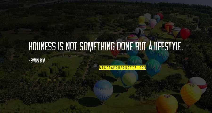 Chemistry Of Isaac Newton Quotes By Evans Biya: Holiness is not something done but a lifestyle. Chemistry Of Isaac Newton Quotes By Evans Biya: Holiness is not something done but a lifestyle.
