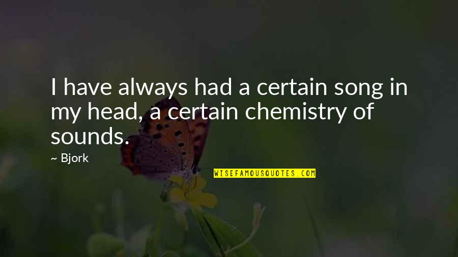 Chemistry Quotes By Bjork: I have always had a certain song in