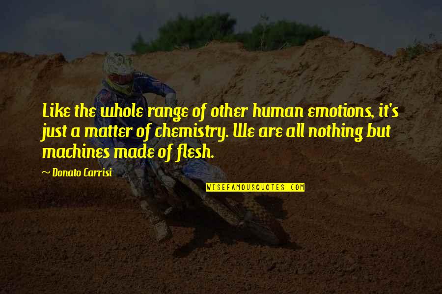 Chemistry Quotes By Donato Carrisi: Like the whole range of other human emotions,