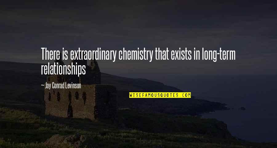 Chemistry Quotes By Jay Conrad Levinson: There is extraordinary chemistry that exists in long-term