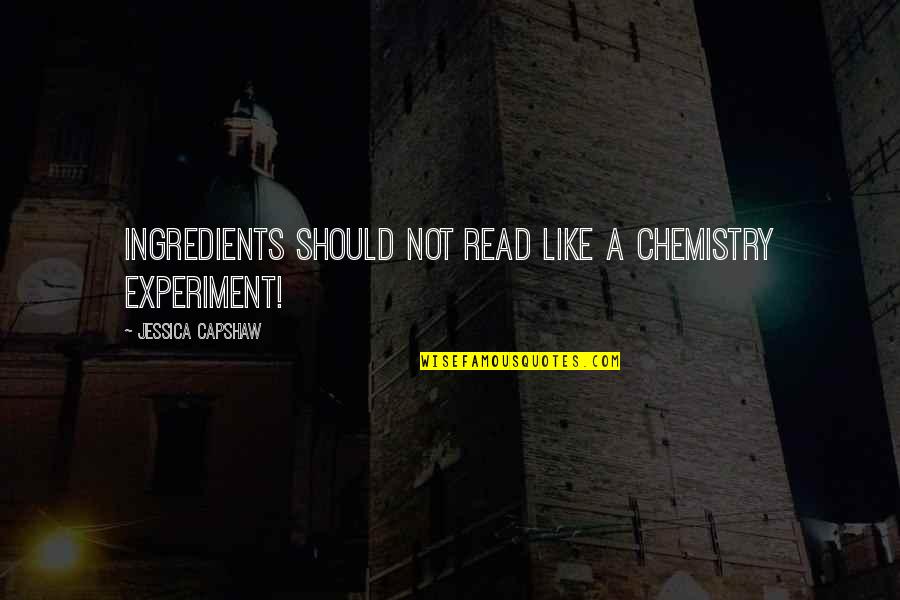 Chemistry Quotes By Jessica Capshaw: Ingredients should not read like a chemistry experiment!