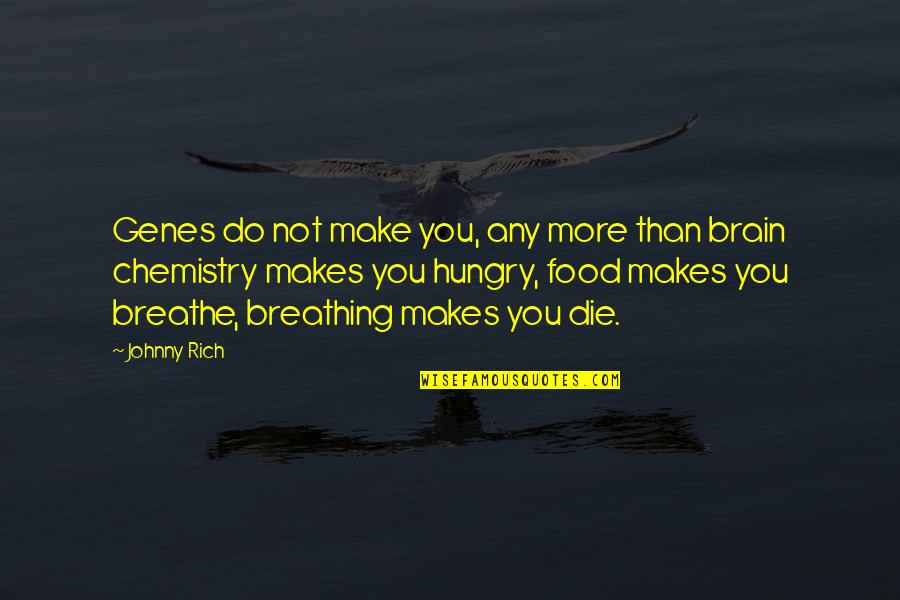 Chemistry Quotes By Johnny Rich: Genes do not make you, any more than