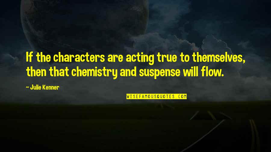 Chemistry Quotes By Julie Kenner: If the characters are acting true to themselves,