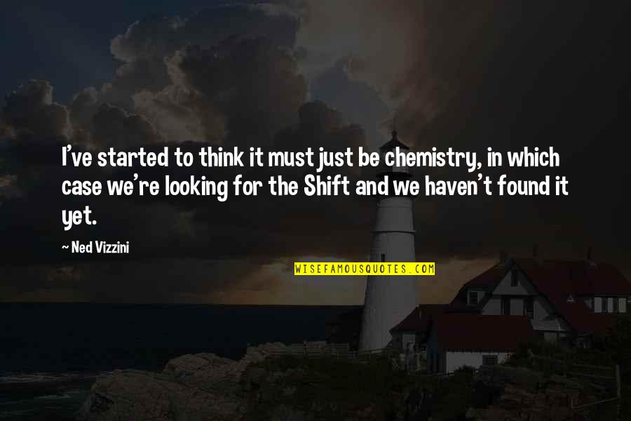 Chemistry Quotes By Ned Vizzini: I've started to think it must just be