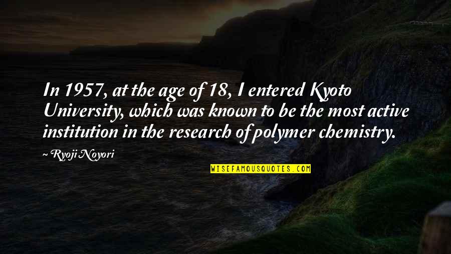 Chemistry Quotes By Ryoji Noyori: In 1957, at the age of 18, I