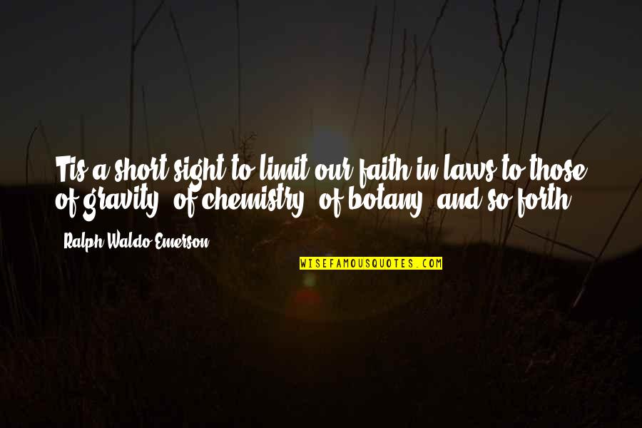 Chemistry Science Quotes By Ralph Waldo Emerson: Tis a short sight to limit our faith