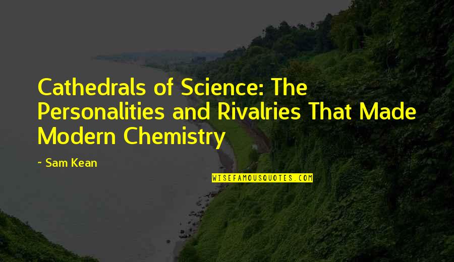 Chemistry Science Quotes By Sam Kean: Cathedrals of Science: The Personalities and Rivalries That