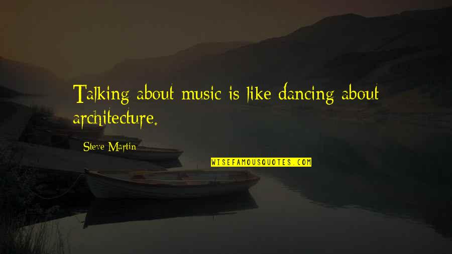 Chemistry With Someone Quotes By Steve Martin: Talking about music is like dancing about architecture.