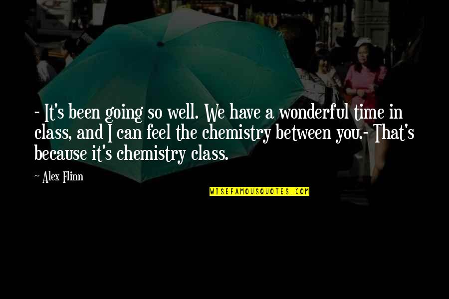 Chemistry's Quotes By Alex Flinn: - It's been going so well. We have
