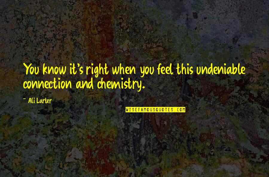 Chemistry's Quotes By Ali Larter: You know it's right when you feel this