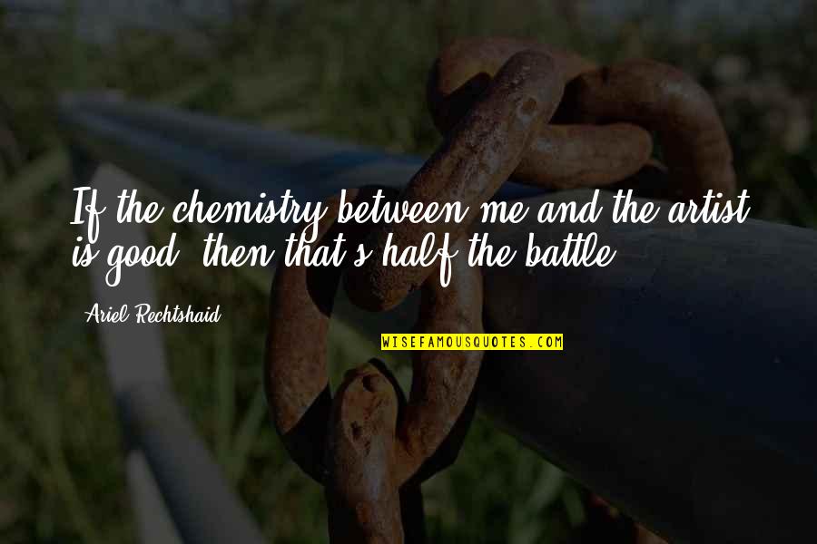 Chemistry's Quotes By Ariel Rechtshaid: If the chemistry between me and the artist