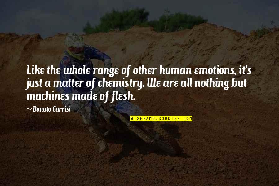 Chemistry's Quotes By Donato Carrisi: Like the whole range of other human emotions,