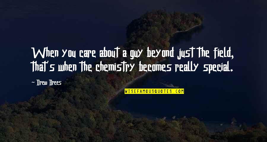 Chemistry's Quotes By Drew Brees: When you care about a guy beyond just