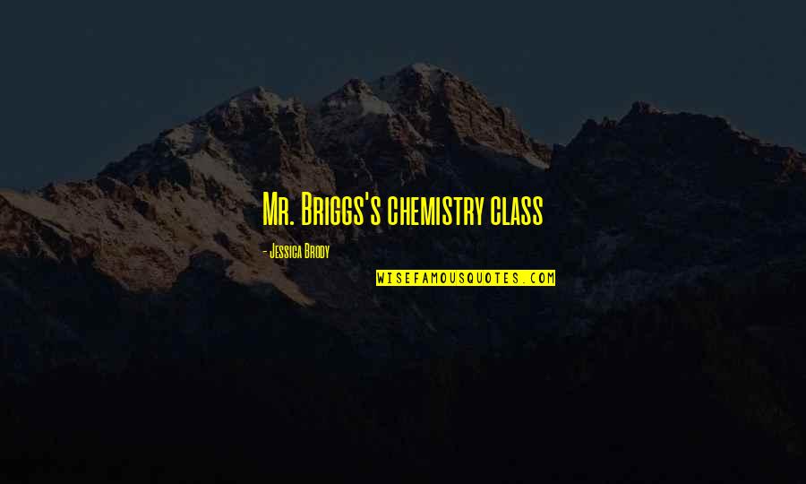 Chemistry's Quotes By Jessica Brody: Mr. Briggs's chemistry class