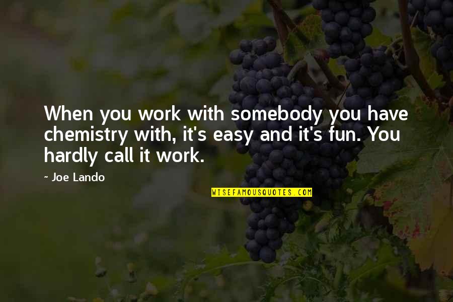 Chemistry's Quotes By Joe Lando: When you work with somebody you have chemistry