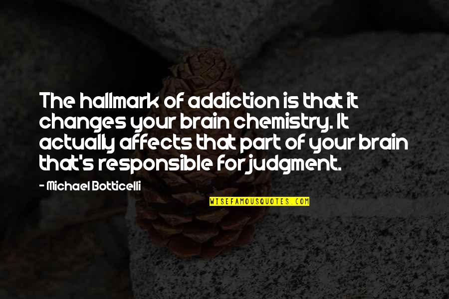 Chemistry's Quotes By Michael Botticelli: The hallmark of addiction is that it changes