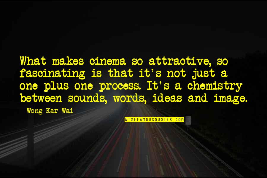 Chemistry's Quotes By Wong Kar-Wai: What makes cinema so attractive, so fascinating is