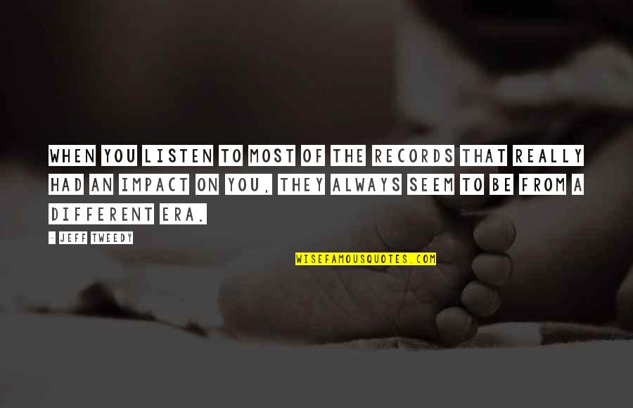 Chemists N Quotes By Jeff Tweedy: When you listen to most of the records Chemists N Quotes By Jeff Tweedy: When you listen to most of the records