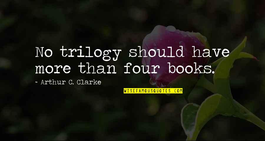 Chemists Online Quotes By Arthur C. Clarke: No trilogy should have more than four books. Chemists Online Quotes By Arthur C. Clarke: No trilogy should have more than four books.