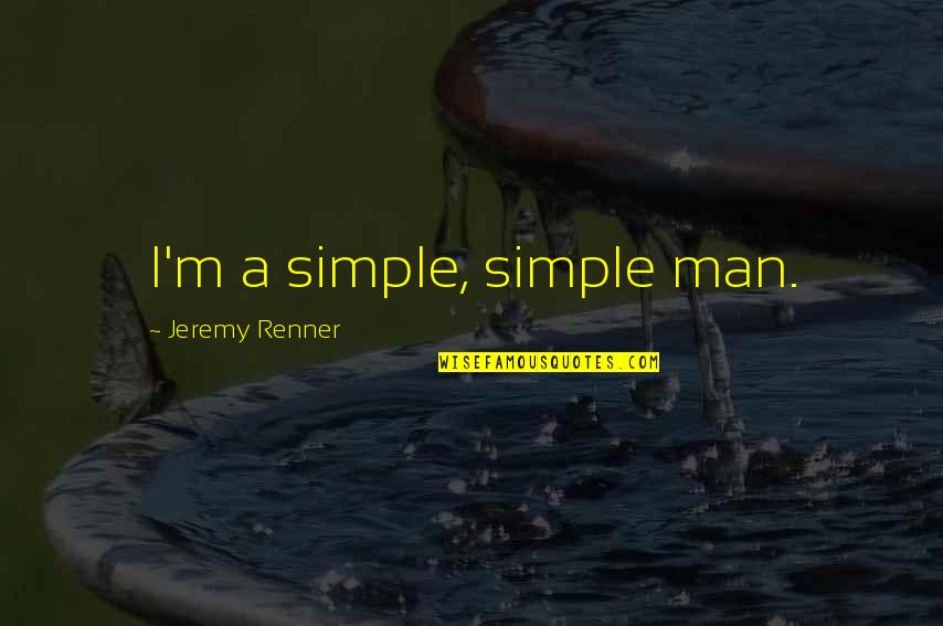 Chemists Online Quotes By Jeremy Renner: I'm a simple, simple man. Chemists Online Quotes By Jeremy Renner: I'm a simple, simple man.