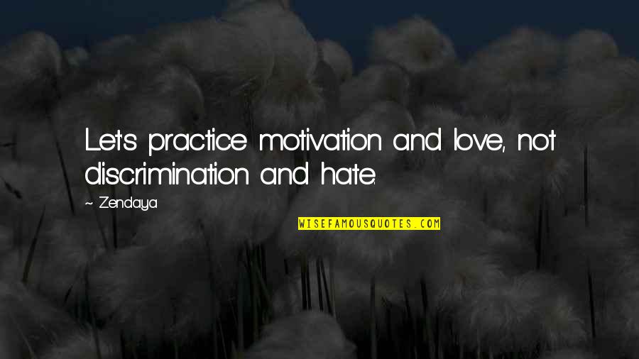 Chemlok 220 Msds Quotes By Zendaya: Let's practice motivation and love, not discrimination and