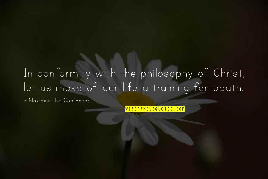 Chemnitzer Quotes By Maximus The Confessor: In conformity with the philosophy of Christ, let Chemnitzer Quotes By Maximus The Confessor: In conformity with the philosophy of Christ, let