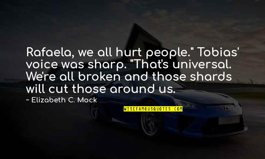 Chemo Day Quotes By Elizabeth C. Mock: Rafaela, we all hurt people." Tobias' voice was Chemo Day Quotes By Elizabeth C. Mock: Rafaela, we all hurt people." Tobias' voice was