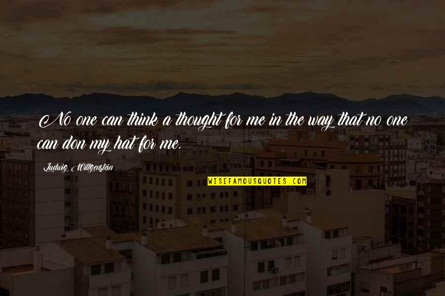 Chemo Hope Quotes By Ludwig Wittgenstein: No one can think a thought for me