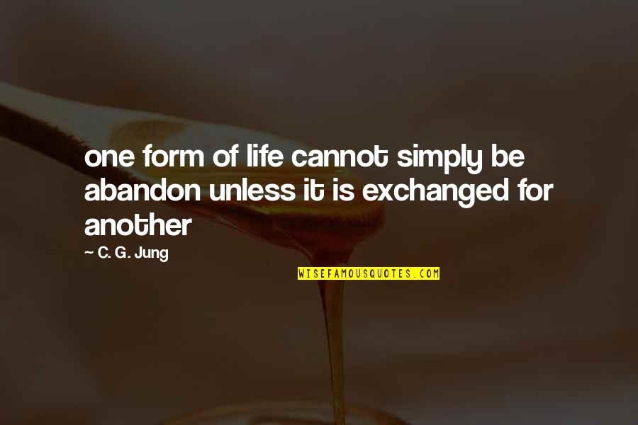 Chemo Inspirational Quotes By C. G. Jung: one form of life cannot simply be abandon