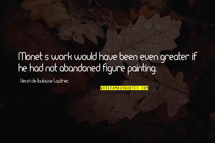 Chemo Inspirational Quotes By Henri De Toulouse-Lautrec: Monet's work would have been even greater if