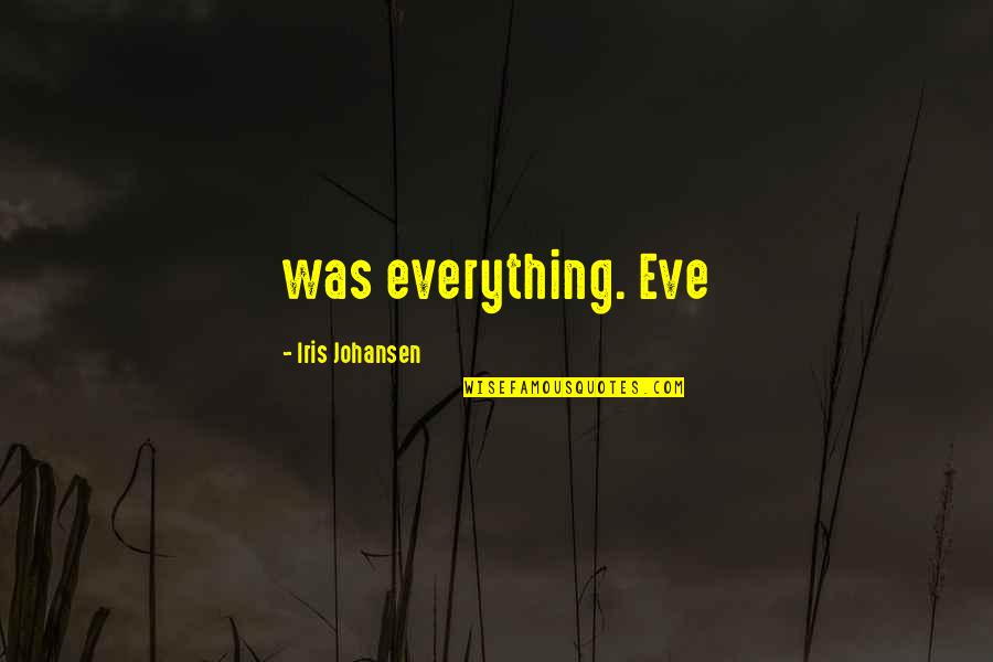 Chemo Quotes By Iris Johansen: was everything. Eve