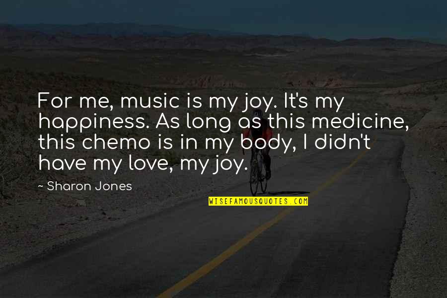 Chemo Quotes By Sharon Jones: For me, music is my joy. It's my