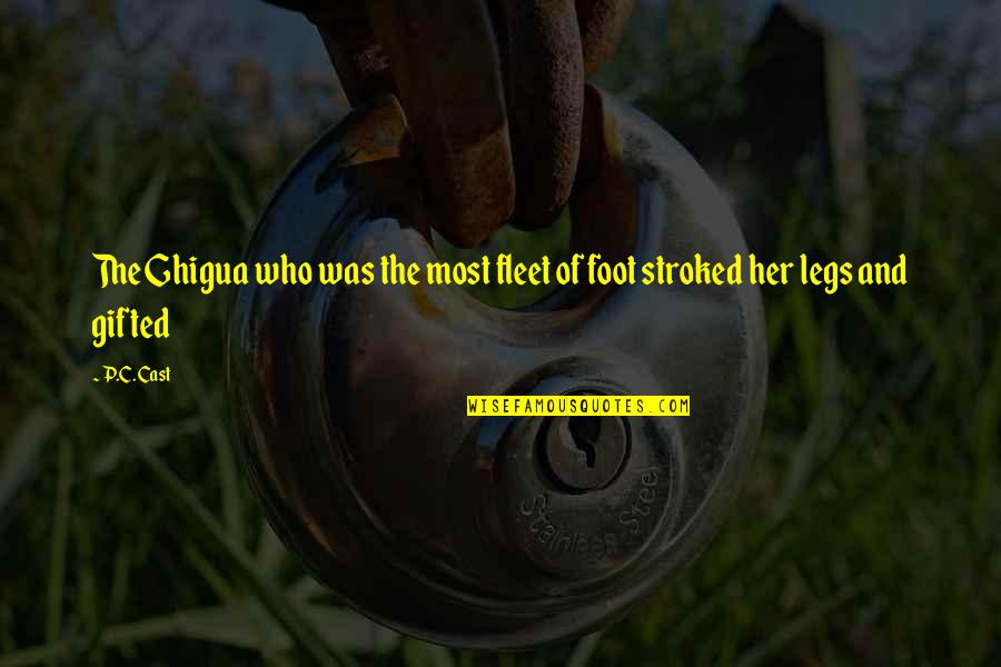 Chemo Strength Quotes By P.C. Cast: The Ghigua who was the most fleet of