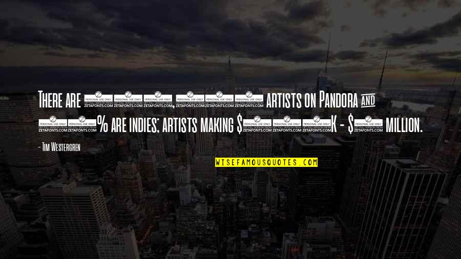 Chemoed Quotes By Tim Westergren: There are 100,000 artists on Pandora & 70%