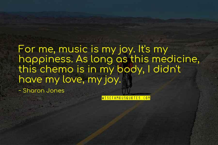 Chemo's Quotes By Sharon Jones: For me, music is my joy. It's my