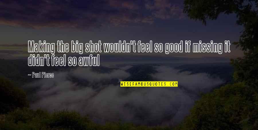 Chemosh Moabite Quotes By Paul Pierce: Making the big shot wouldn't feel so good