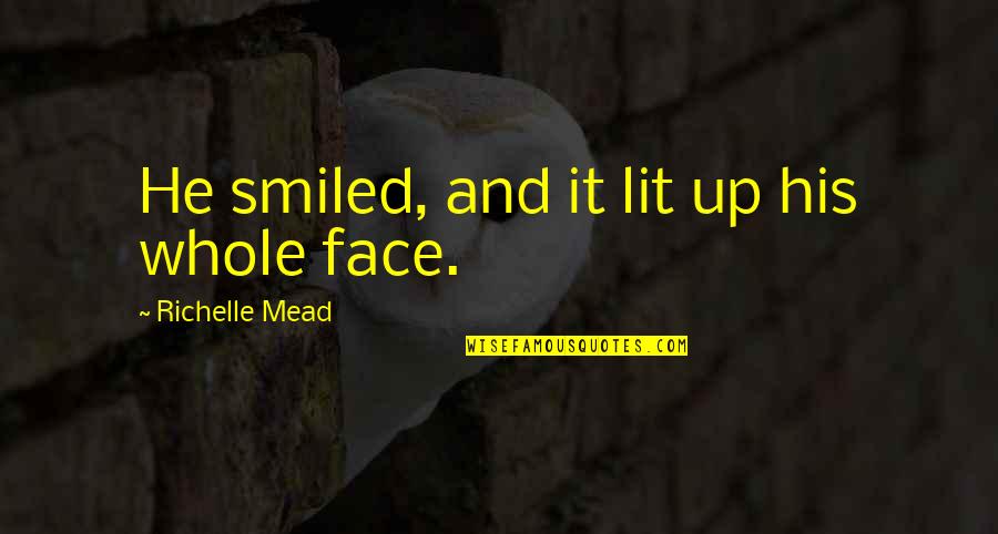 Chemosphere Quotes By Richelle Mead: He smiled, and it lit up his whole Chemosphere Quotes By Richelle Mead: He smiled, and it lit up his whole