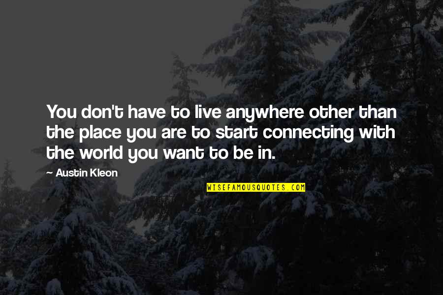 Chemosynthetic Food Quotes By Austin Kleon: You don't have to live anywhere other than