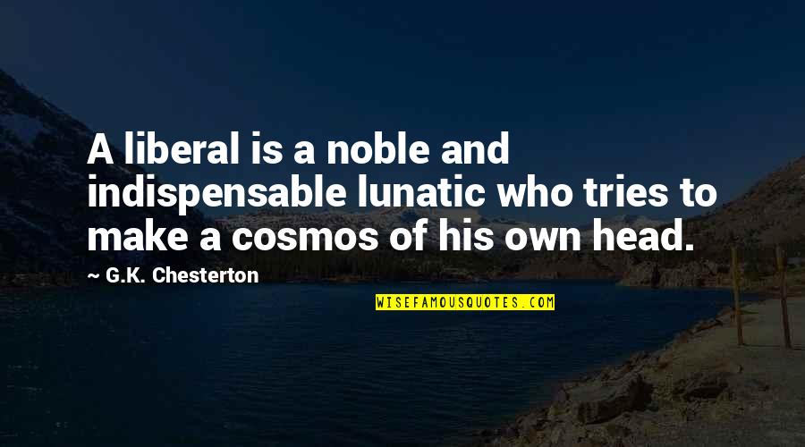 Chemotherapeutic Index Quotes By G.K. Chesterton: A liberal is a noble and indispensable lunatic Chemotherapeutic Index Quotes By G.K. Chesterton: A liberal is a noble and indispensable lunatic