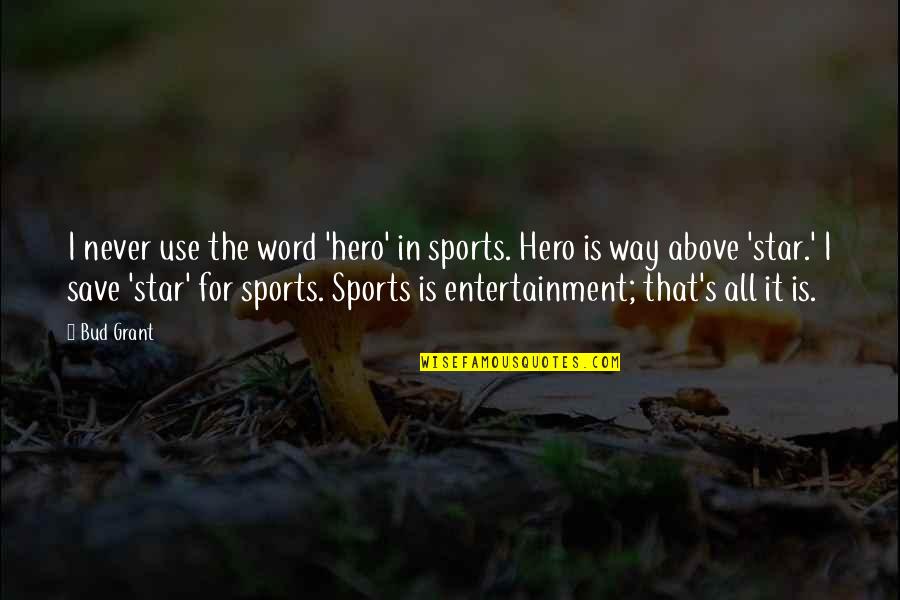 Chemparathy Serial April Quotes By Bud Grant: I never use the word 'hero' in sports. Chemparathy Serial April Quotes By Bud Grant: I never use the word 'hero' in sports.