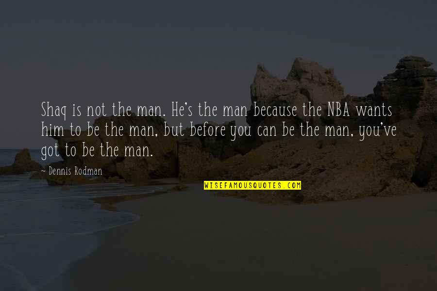 Chemparathy Serial April Quotes By Dennis Rodman: Shaq is not the man. He's the man Chemparathy Serial April Quotes By Dennis Rodman: Shaq is not the man. He's the man