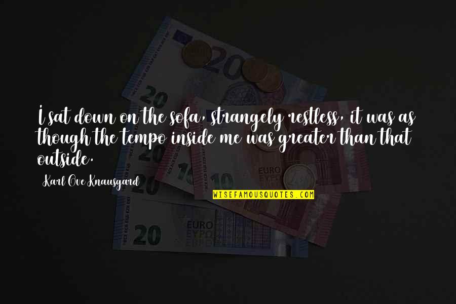Chemparathy Serial April Quotes By Karl Ove Knausgard: I sat down on the sofa, strangely restless, Chemparathy Serial April Quotes By Karl Ove Knausgard: I sat down on the sofa, strangely restless,