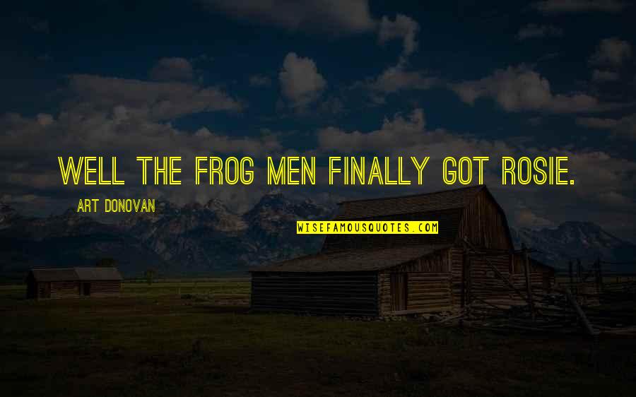 Chemtrails Over The Country Quotes By Art Donovan: Well the frog men finally got Rosie.